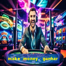 make money. ganhar dinheiro jogando